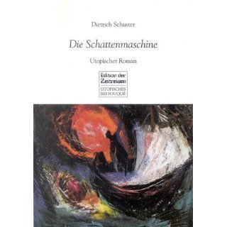 Die Schattenmaschine Utopischer Roman Dietrich Schuster