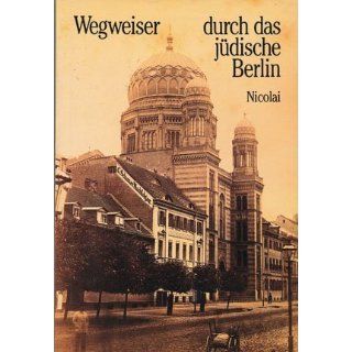Wegweiser durch das jüdische Berlin. Geschichte und Gegenwart 