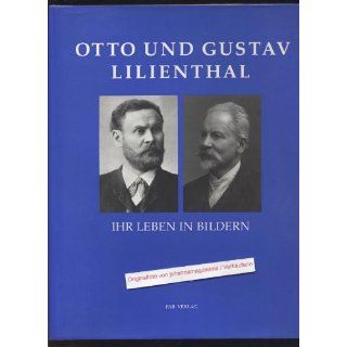 Otto und Gustav Lilienthal. Ihr Leben in Bildern, 100 Jahre