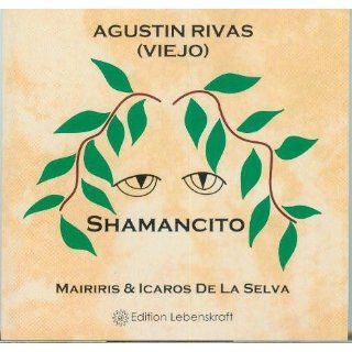 Shamancito: Icaros & Mariris De La Selva, Agustin Rivas