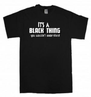 Its a Black Thing You Wouldnt Understand T Shirt