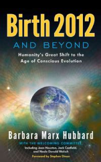 Birth 2012 and Beyond Humanitys Great Shift to the Age of Conscious