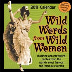 Wild Words from Wild Women 2011 Calendar (Calendar Paperback