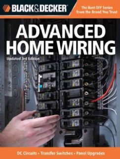 Black & Decker Advanced Home Wiring: Current with Codes Through 2014