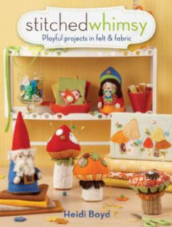 Stitched Whimsy Playful Projects in Felt & Fabric (Paperback) Today
