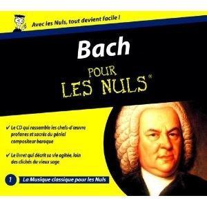 BACH POUR LES NULS   Jean Sébastien Bach   Achat CD MUSIQUE CLASSIQUE