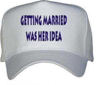 Getting married was her idea White Hat / Baseball Cap