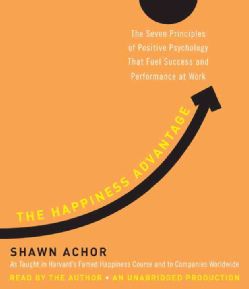 The Happiness Advantage The Seven Principles of Positive Psychology