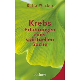 Krebs Erfahrungen einer spirituellen Suche Relia Wecker