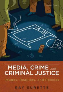 Media, Crime, and Criminal Justice Images, Realities, and Policies